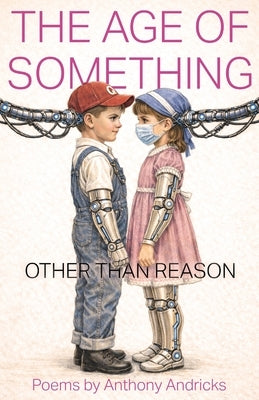 The Age of Something Other Than Reason by Andricks, Anthony