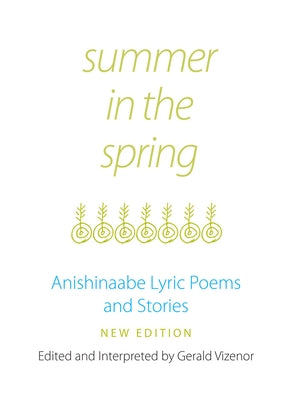 Summer in the Spring: Anishinaabe Lyric Poems and Stories Volume 6 by Vizenor, Gerald