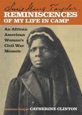 Reminiscences of My Life in Camp: An African American Woman's Civil War Memoir by Taylor, Susie King