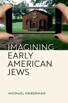 Imagining Early American Jews by Hoberman, Michael