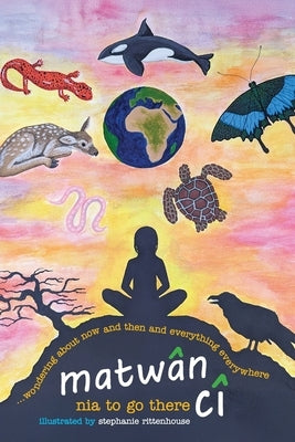 matw?n c? ...wondering about now and then and everything everywhere: poems by To Go There, Nia