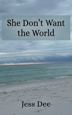 She Don't Want the World by Dee, Jess