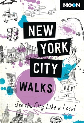 Moon New York City Walks: See the City Like a Local by Moon Travel Guides