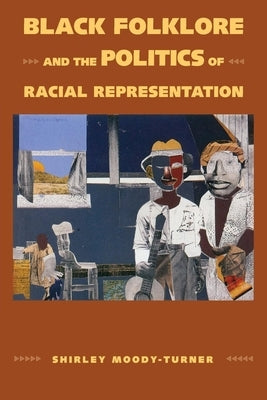 Black Folklore and the Politics of Racial Representation by Moody-Turner, Shirley