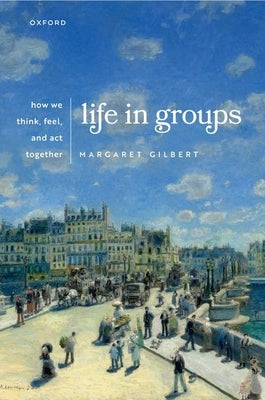 Life in Groups: How We Think, Feel, and ACT Together by Gilbert, Margaret