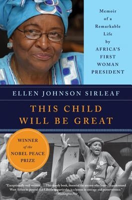 This Child Will Be Great: Memoir of a Remarkable Life by Africa's First Woman President by Sirleaf, Ellen Johnson