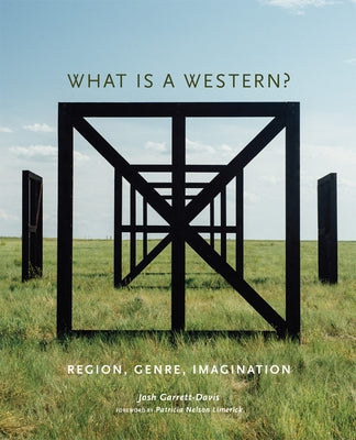 What is a Western?: Region, Genre, Imagination by Garrett-Davis, Josh