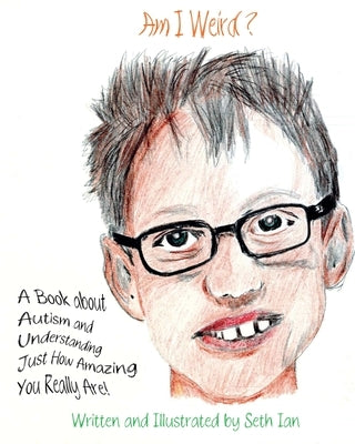 Am I Weird?: A Book About Autism and Understanding Just How Amazing You Really Are! by Ian, Seth