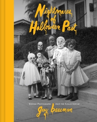 Nightmares of Halloween Past: Vintage Photographs from the Collection of Gary Baseman by Baseman, Gary