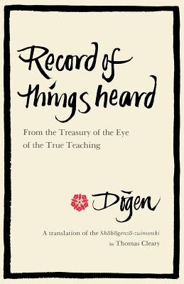 Record of Things Heard: From the Treasury of the Eye of the True Teaching by Cleary, Thomas
