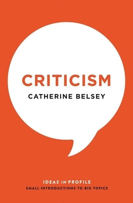 Criticism: Ideas in Profile by Belsey, Catherine