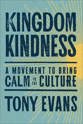 Kingdom Kindness: A Movement to Bring Calm to the Culture by Evans, Tony