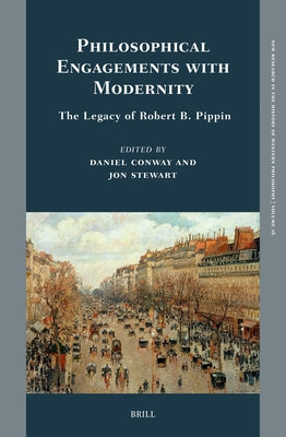 Philosophical Engagements with Modernity: The Legacy of Robert B. Pippin by Conway, Daniel