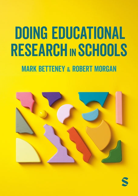 Doing Educational Research in Schools by Betteney, Mark