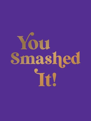 You Smashed It!: Motivational Quotes and Affirmations to Celebrate All Your Small and Big Wins by Summersdale Publishers