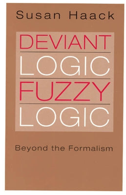 Deviant Logic, Fuzzy Logic: Beyond the Formalism by Haack, Susan