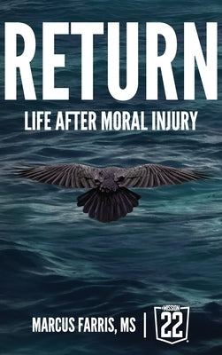 Return: Life After Moral Injury by Farris, Marcus A.