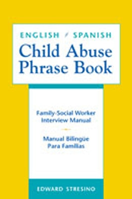 English/Spanish Child Abuse Phrase Book: Family-Social Worker Interview Manual/Manual Bilingüe Para Familias by Stresino, Edward