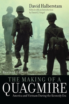 Making of a Quagmire: America and Vietnam During the Kennedy Era by Halberstam, David