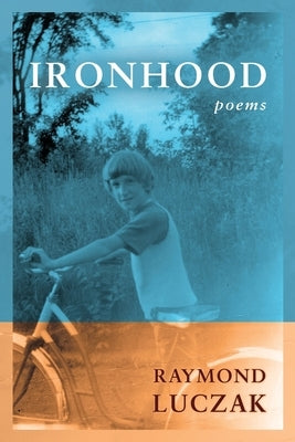 Ironhood: Poems by Luczak, Raymond