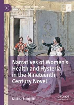 Narratives of Women's Health and Hysteria in the Nineteenth-Century Novel by Rampelli, Melissa