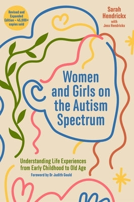 Women and Girls on the Autism Spectrum, Second Edition: Understanding Life Experiences from Early Childhood to Old Age by Hendrickx, Sarah