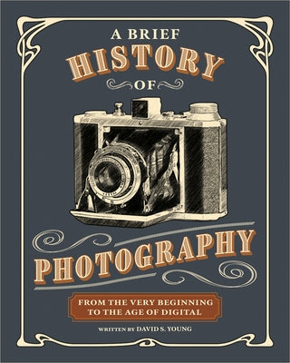 A Brief History of Photography: From the Very Beginning to the Age of Digital by Young, David S.