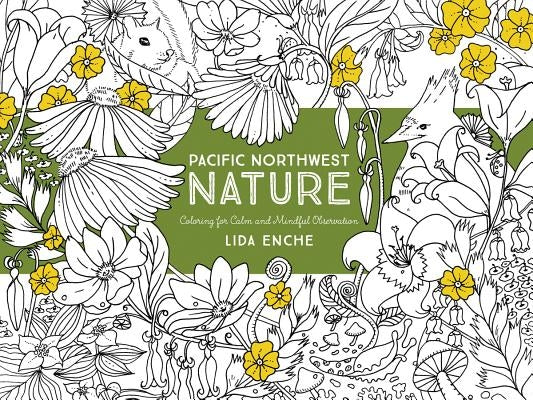 Pacific Northwest Nature: Coloring for Calm and Mindful Observation by Enche, Lida