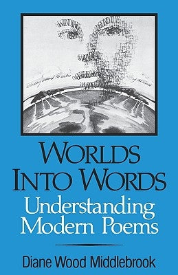 Worlds Into Words: Understanding Modern Poems by Middlebrook, Diane Wood