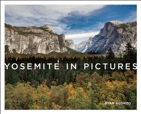 Yosemite in Pictures by Alonzo, Ryan