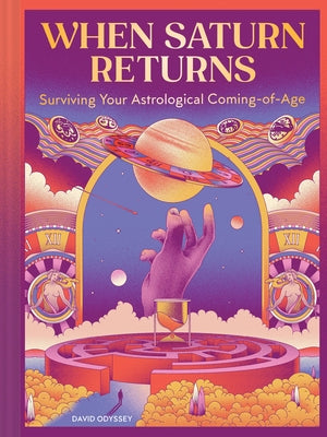 When Saturn Returns: Surviving Your Astrological Coming-Of-Age by Odyssey, David