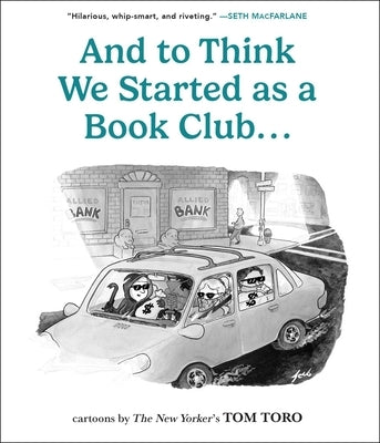 And to Think We Started as a Book Club . . . by Toro, Tom