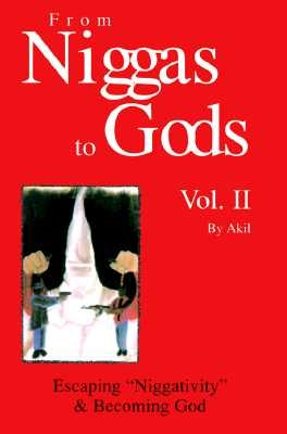 From Niggas to Gods, Vol. II: Escaping Niggativity & Becoming God by Akil