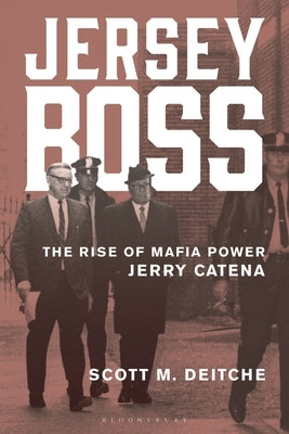 Jersey Boss: The Rise of Mafia Power Jerry Catena by Deitche, Scott M.