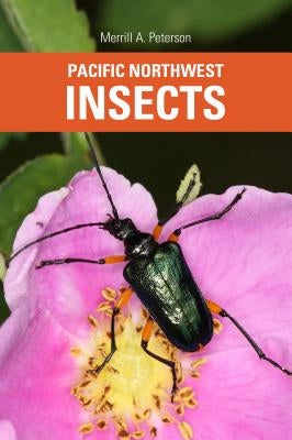 Pacific Northwest Insects by Peterson, Merrill A.