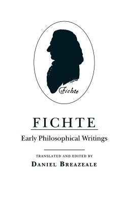 Fichte: Early Philosophical Writings by Fichte, Johann Gottlieb