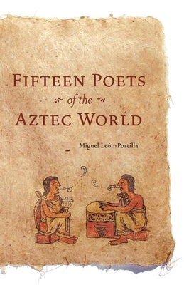 Fifteen Poets of the Aztec World by Leon-Portilla, Miguel