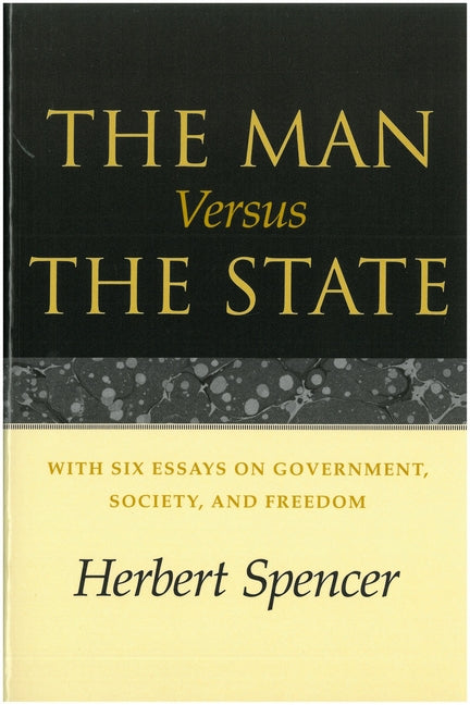 The Man Versus the State: With Six Essays on Government, Society, and Freedom by Spencer, Herbert