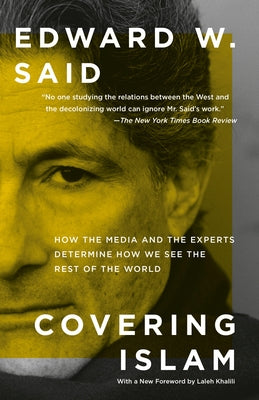 Covering Islam: How the Media and the Experts Determine How We See the Rest of the World by Said, Edward W.