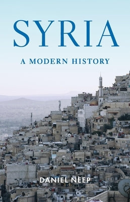 Syria: A Modern History by Neep, Daniel