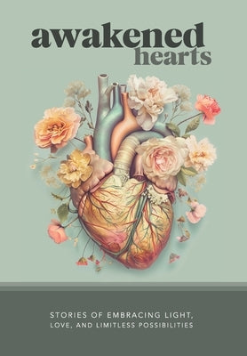 Awakened Hearts: Stories of Embracing Light, Love, and Limitless Possibilities by Trotter, David