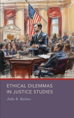Ethical Dilemmas in Justice Studies by Raines, Julie B.