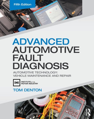 Advanced Automotive Fault Diagnosis: Automotive Technology: Vehicle Maintenance and Repair by Denton, Tom