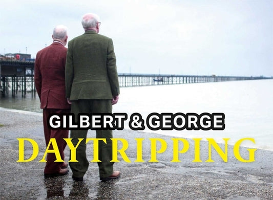 Daytripping by Gilbert & George