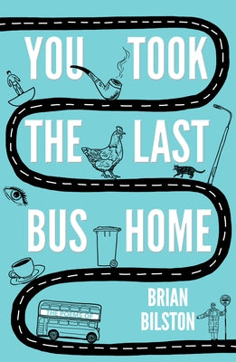 You Took the Last Bus Home: The Poems of Brian Bilston by Bilston, Brian