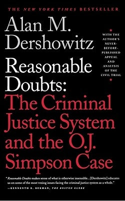 Reasonable Doubts: The Criminal Justice System and the O.J. Simpson Case by Dershowitz, Alan M.