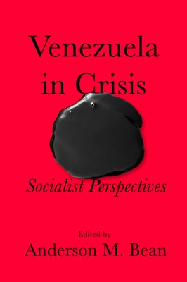 Venezuela in Crisis: Socialist Perspectives by Bean, Anderson M.