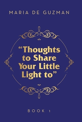 "Thoughts to Share Your Little Light to": Book 1 by de Guzman, Maria