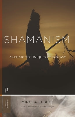 Shamanism: Archaic Techniques of Ecstasy by Eliade, Mircea