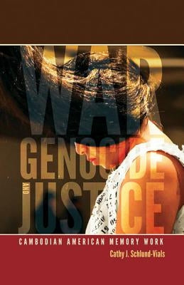 War, Genocide, and Justice: Cambodian American Memory Work by Schlund-Vials, Cathy J.